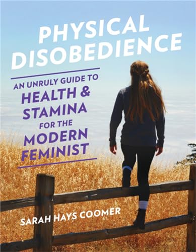 cover image Physical Disobedience: An Unruly Guide to Health and Stamina for the Modern Feminist 