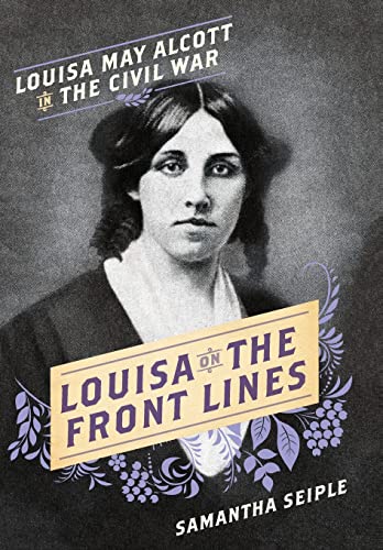 cover image Louisa on the Front Lines: Louisa May Alcott and the Civil War