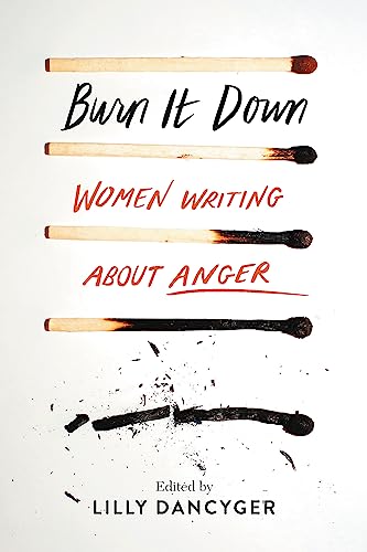 cover image Burn It Down: Women Writing About Anger 