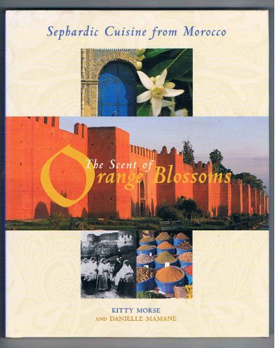 cover image THE SCENT OF ORANGE BLOSSOMS: Sephardic Cuisine from Morocco