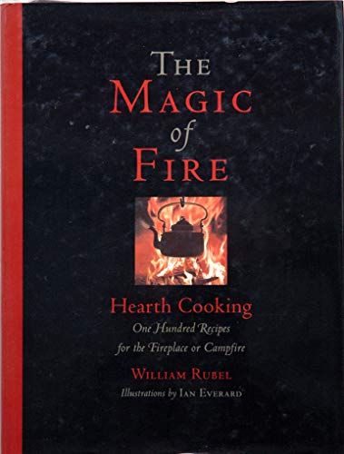 cover image THE MAGIC OF FIRE: Open-Hearth Cooking: One Hundred Recipes for the Fireplace or Campfire
