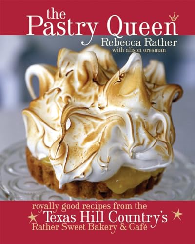 cover image The Pastry Queen: Royally Good Recipes from the Texas Hill Country's Rather Sweet Bakery and Cafe