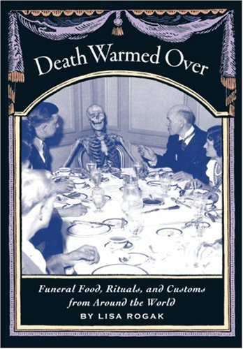 cover image Death Warmed Over: Funeral Food, Rituals, and Customs from Around the World