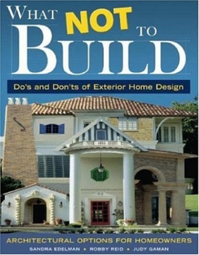 cover image What Not to Build: Dos and Don'ts of Exterior Home Design