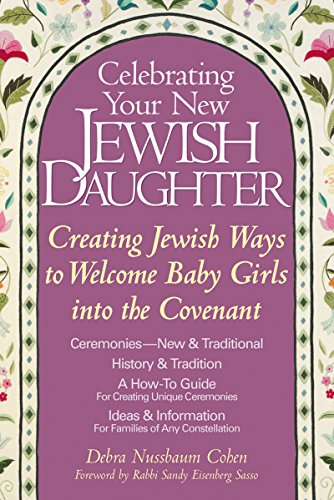 cover image CELEBRATING YOUR NEW JEWISH DAUGHTER: Creating Jewish Ways to Welcome Baby Girls into the Covenant—New & Traditional Ceremonie
