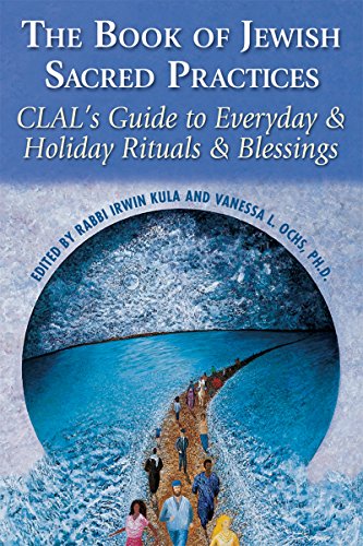 cover image THE BOOK OF JEWISH SACRED PRACTICES: CLAL's Guide to Everyday & Holiday Rituals & Blessings