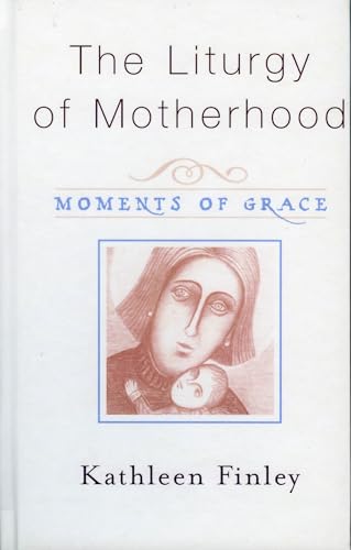 cover image THE LITURGY OF MOTHERHOOD: Moments of Grace