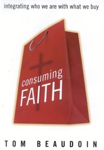 CONSUMING FAITH: Integrating Who We Are with What We Buy
