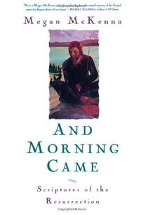 AND MORNING CAME: Scriptures of the Resurrection