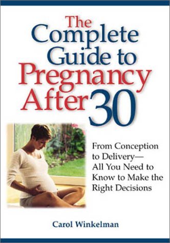 cover image THE COMPLETE GUIDE TO PREGNANCY AFTER 30: From Conception to Delivery—All You Need to Know to Make the Right Decisions