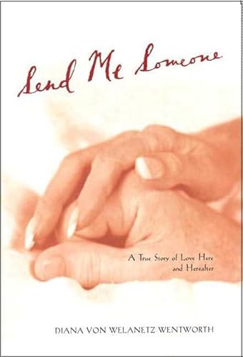 cover image SEND ME SOMEONE: A True Story of Love Here and Hereafter