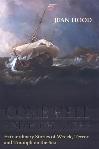 cover image Come Hell or High Water: Extraordinary Stories of Wreck, Terror, and Triumph on the Sea