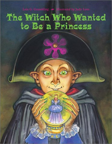 cover image THE WITCH WHO WANTED TO BE A PRINCESS