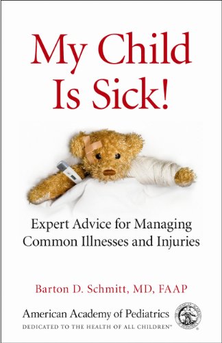 cover image My Child Is Sick! Expert Advice for Managing Common Illnesses and Injuries
