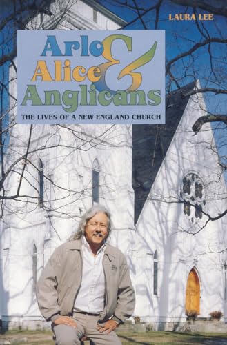 cover image Arlo, Alice, and Anglicans: The Lives of a New England Church