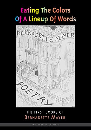 cover image Eating the Colors of a Lineup of Words: The Early Books of Bernadette Mayer