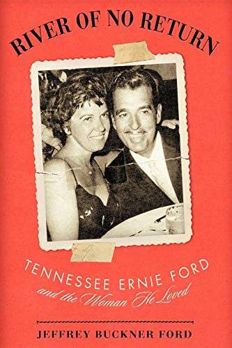cover image River of No Return: Tennessee Ernie Ford and the Woman He Loved