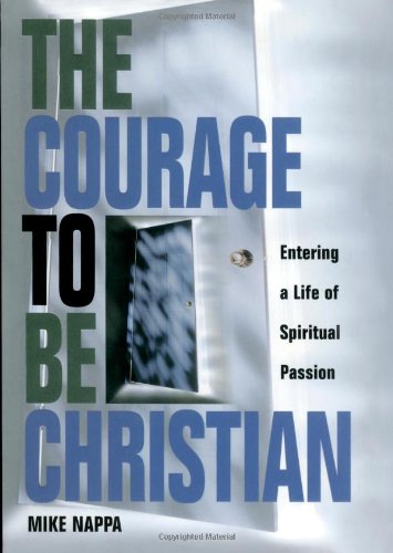 cover image THE COURAGE TO BE CHRISTIAN: Creating a Life of Spiritual Passion