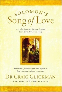 SOLOMON'S SONG OF LOVE: Let a Song of Songs Inspire Your Own Romantic Story