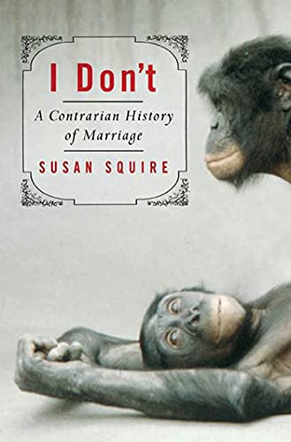 cover image I Don’t: A Contrarian History of Marriage