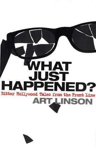 cover image WHAT JUST HAPPENED?: Bitter Hollywood Tales from the Front Line
