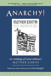 Anarchy!: An Anthology of Emma Goldman's Mother Earth