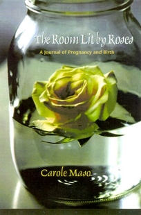 The Room Lit by Roses: A Journal of Pregnancy and Birth