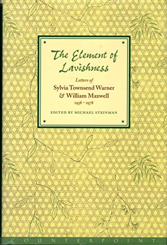 cover image The Element of Lavishness: Letters of William Maxwell and Sylvia Townsend Warner, 1938-1978