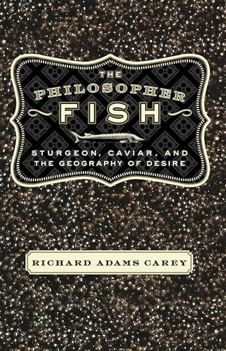 cover image THE PHILOSOPHER FISH: Sturgeon, Caviar and the Geography of Desire