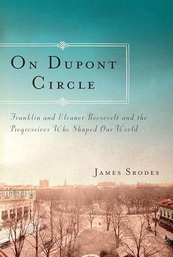 cover image On Dupont Circle: Franklin and Eleanor Roosevelt and the Progressives Who Shaped Our World.