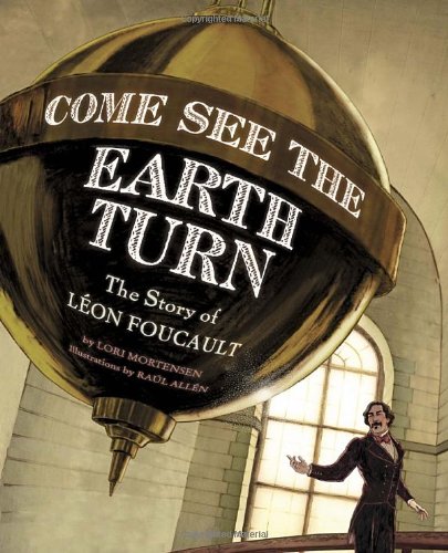 cover image Come See the Earth Turn: The Story of Léon Foucault