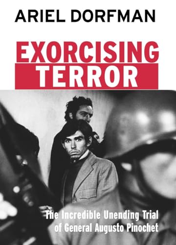 cover image EXORCISING TERROR: The Incredible Unending Trial of General Augusto Pinochet