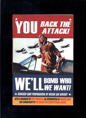 cover image You Back the Attack! We'll Bomb Who We Want!: Remixed War Propaganda