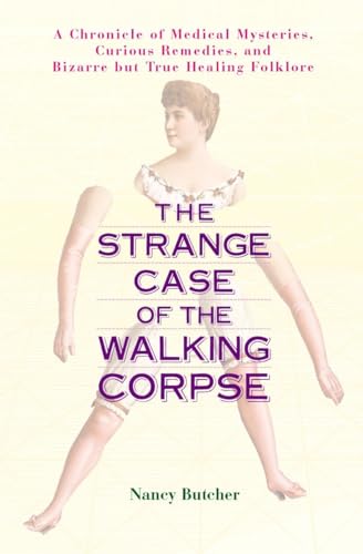 cover image The Strange Case of the Walking Corpse: A Chronicle of Medical Mysteries, Curious Remedies, and Bizarre But True Healing Folklore
