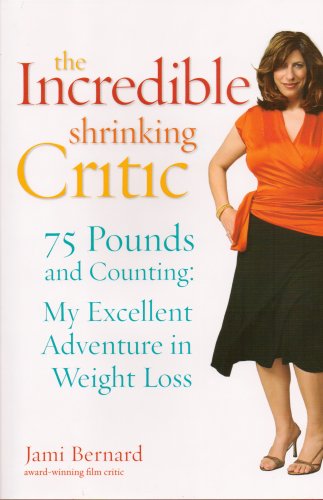 cover image The Incredible Shrinking Critic: 75 Pounds and Counting: My Excellent Adventure in Weight Loss