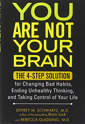 cover image You Are Not Your Brain: The 4-Step Solution for Changing Bad Habits, Ending Unhealthy Thinking, and Taking Control of Your Life%E2%80%A8