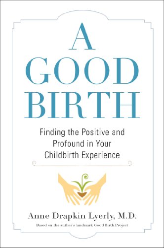 cover image A Good Birth: Finding the Positive and Profound in Your Childbirth Experience