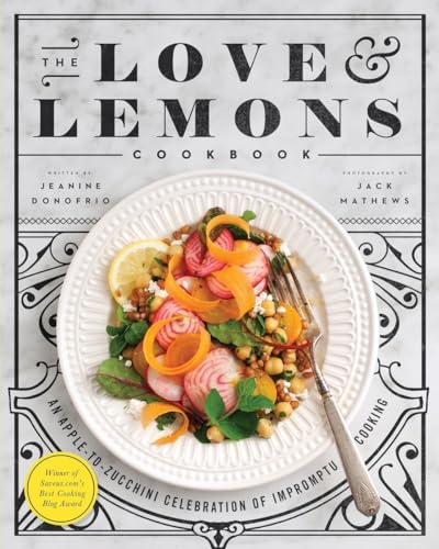 cover image The Love and Lemons Cookbook: An Apple-to-Zucchini Celebration of Impromptu Cooking 