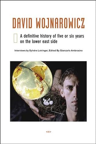 cover image David Wojnarowicz: A Definitive History of Five or Six Years on the Lower East Side