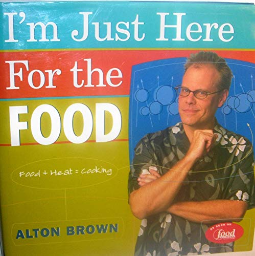 cover image I'M JUST HERE FOR THE FOOD: Food + Heat = Cooking