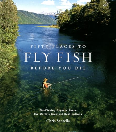 cover image Fifty Places to Fly Fish Before You Die: Fly-Fishing Experts Share the Worlds Greatest Destinations