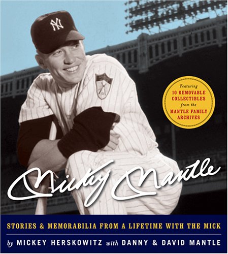 cover image Mickey Mantle: Stories & Memorabilia from a Lifetime with the Mick [With Removable Reproductions of Memorabilla]