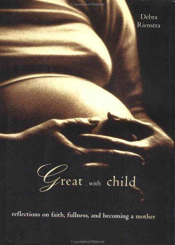 cover image GREAT WITH CHILD: Reflections on Faith, Fullness, and Becoming a Mother