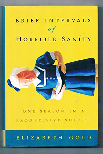 cover image BRIEF INTERVALS OF HORRIBLE SANITY: One Season in a Progressive School