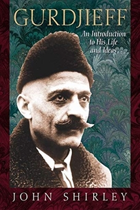 GURDJIEFF: An Introduction to His Life and Ideas