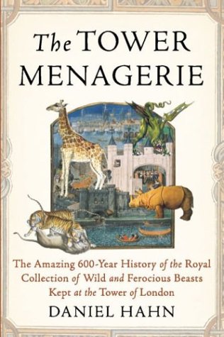 cover image THE TOWER MENAGERIE: The Amazing 600-Year History of the Royal Collection of Wild and Ferocious Beasts Kept at the Tower of London