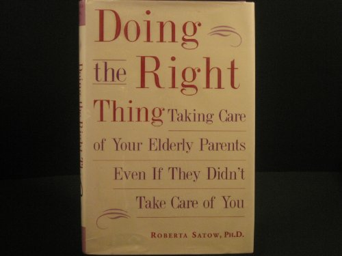 cover image DOING THE RIGHT THING: Taking Care of Your Elderly Parents Even if They Didn't Take Care of You
