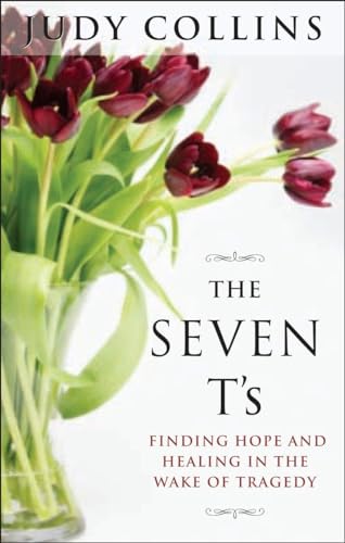 cover image The Seven T's: Finding Hope and Healing in the Wake of Tragedy
