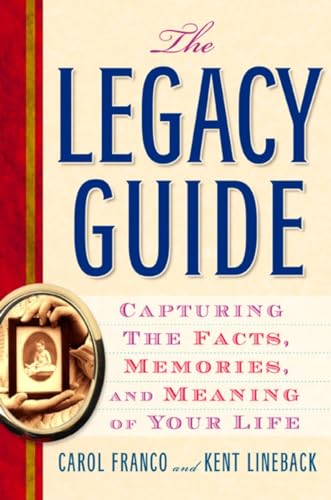cover image The Legacy Guide: Capturing the Facts, Memories, and Meaning of Your Life