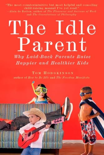 cover image The Idle Parent: Why Laid-Back Parents Raise Happier and Healthier Kids